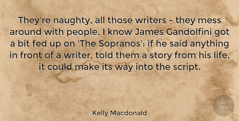 Kelly Macdonald Quote About Naughty, People, Stories: Theyre Naughty All Those Writers...