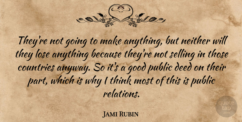 Jami Rubin Quote About Countries, Deed, Good, Lose, Neither: Theyre Not Going To Make...