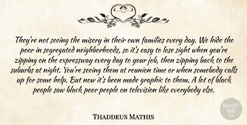 Thaddeus Mathis Quote About Black, Calls, Easy, Everybody, Families: Theyre Not Seeing The Misery...