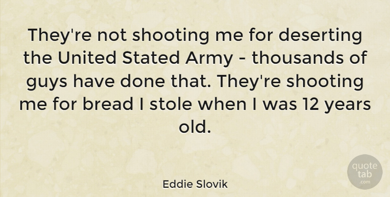 Eddie Slovik Quote About American Soldier, Guys, Stated, Thousands, United: Theyre Not Shooting Me For...