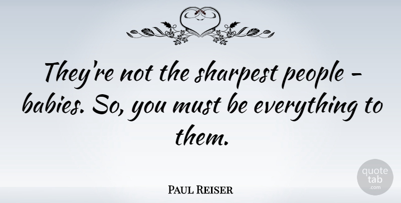 Paul Reiser Quote About Baby, People: Theyre Not The Sharpest People...