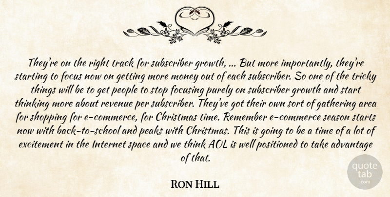 Ron Hill Quote About Advantage, Aol, Area, Christmas, Excitement: Theyre On The Right Track...