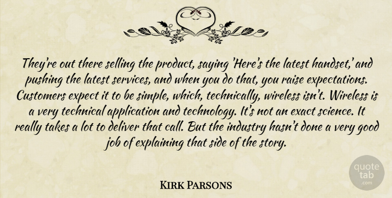 Kirk Parsons Quote About Customers, Deliver, Exact, Expect, Explaining: Theyre Out There Selling The...