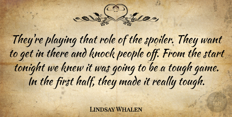 Lindsay Whalen Quote About Knew, Knock, People, Playing, Role: Theyre Playing That Role Of...