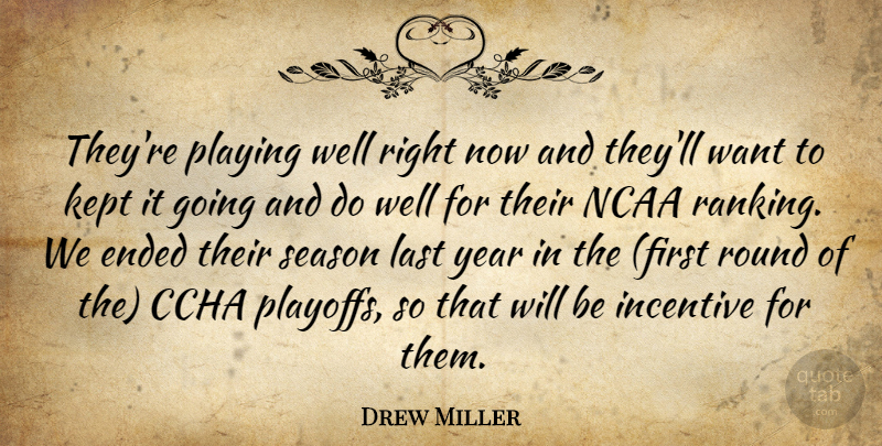 Drew Miller Quote About Ended, Incentive, Kept, Last, Ncaa: Theyre Playing Well Right Now...