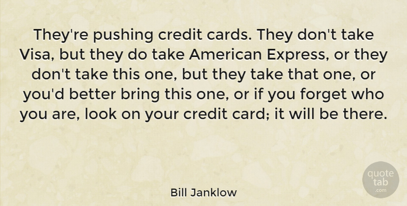 Bill Janklow Quote About Credit, Pushing, Cards: Theyre Pushing Credit Cards They...