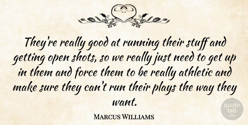 Marcus Williams Quote About Athletic, Force, Good, Open, Plays: Theyre Really Good At Running...