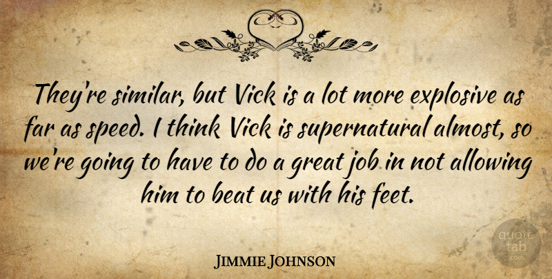 Jimmie Johnson Quote About Allowing, Beat, Explosive, Far, Great: Theyre Similar But Vick Is...