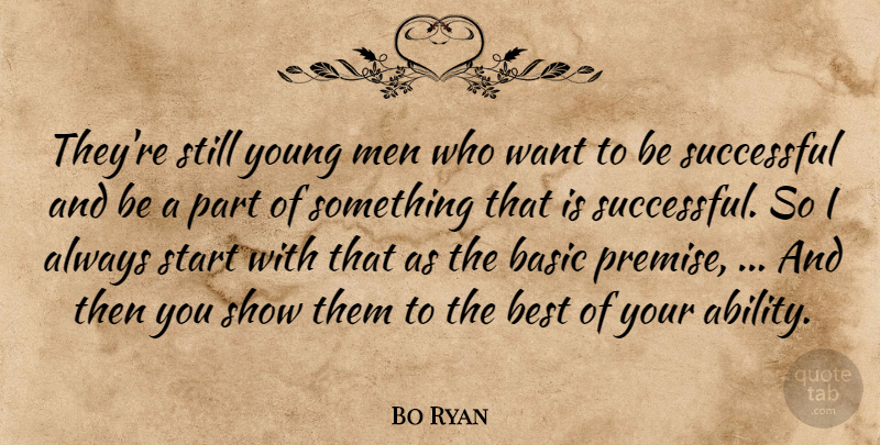 Bo Ryan Quote About Basic, Best, Men, Start, Successful: Theyre Still Young Men Who...