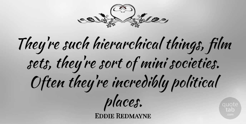 Eddie Redmayne Quote About Political, Film, Film Set: Theyre Such Hierarchical Things Film...