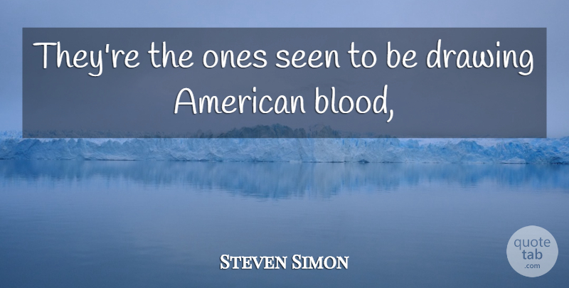 Steven Simon Quote About Drawing, Seen: Theyre The Ones Seen To...