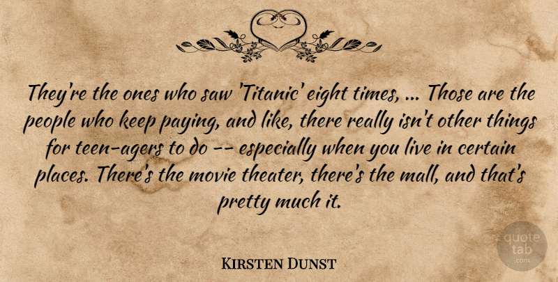 Kirsten Dunst Quote About Certain, Eight, People, Saw: Theyre The Ones Who Saw...