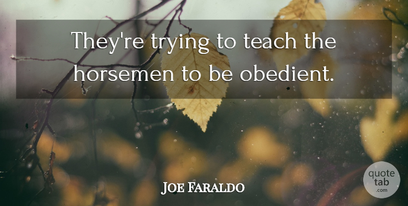 Joe Faraldo Quote About Teach, Trying: Theyre Trying To Teach The...