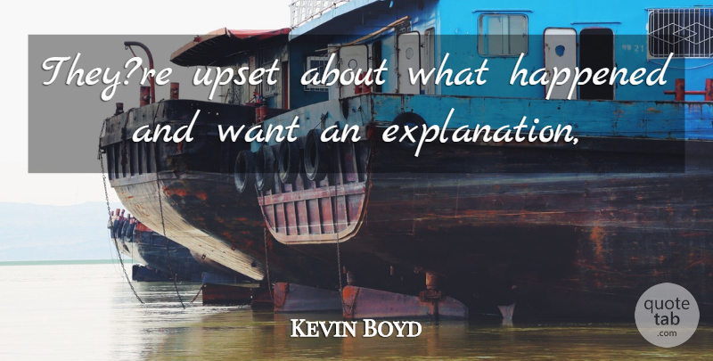 Kevin Boyd Quote About Happened, Upset: Theyre Upset About What Happened...