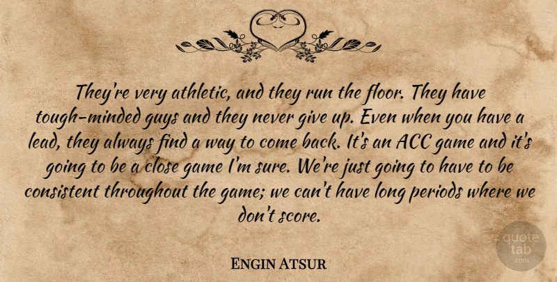 Engin Atsur Quote About Close, Consistent, Game, Guys, Periods: Theyre Very Athletic And They...