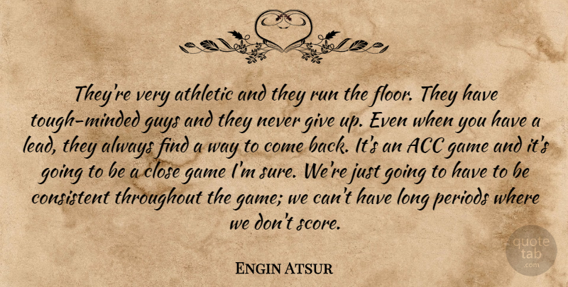 Engin Atsur Quote About Athletic, Close, Consistent, Game, Guys: Theyre Very Athletic And They...