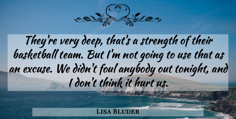 Lisa Bluder Quote About Anybody, Basketball, Foul, Hurt, Strength: Theyre Very Deep Thats A...