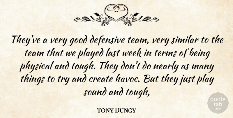Tony Dungy Quote About Create, Defensive, Good, Last, Nearly: Theyve A Very Good Defensive...