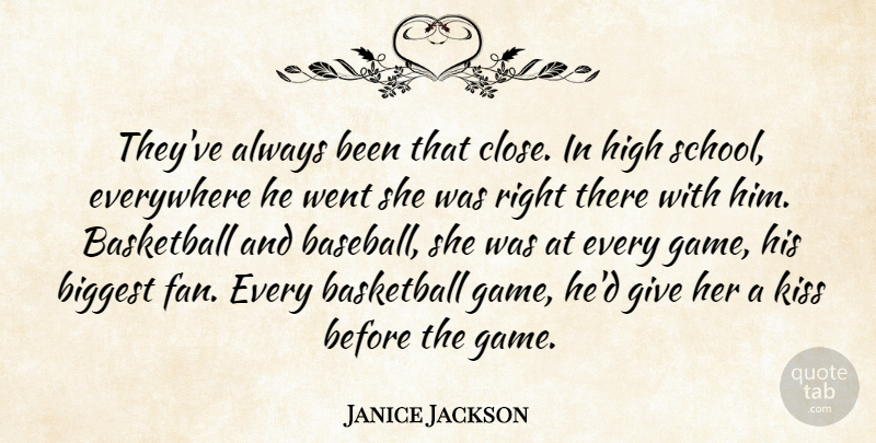Janice Jackson Quote About Baseball, Basketball, Biggest, Everywhere, High: Theyve Always Been That Close...