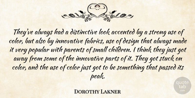 Dorothy Lakner Quote About Color, Design, Innovative, Parents, Parts: Theyve Always Had A Distinctive...