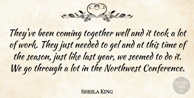 Sheila King Quote About Coming, Gel, Last, Needed, Northwest: Theyve Been Coming Together Well...