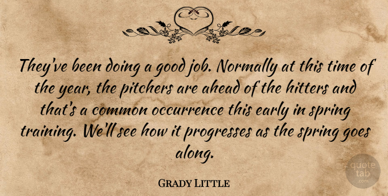 Grady Little Quote About Ahead, Common, Early, Goes, Good: Theyve Been Doing A Good...