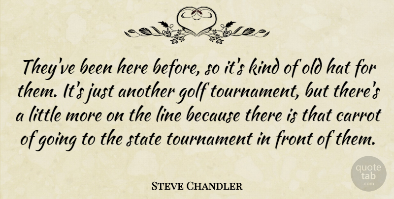 Steve Chandler Quote About Carrot, Front, Golf, Hat, Line: Theyve Been Here Before So...