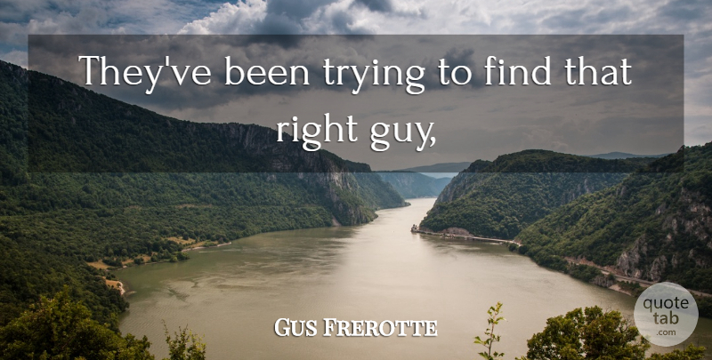 Gus Frerotte Quote About Trying: Theyve Been Trying To Find...