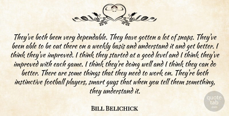Bill Belichick Quote About Basis, Both, Football, Good, Gotten: Theyve Both Been Very Dependable...