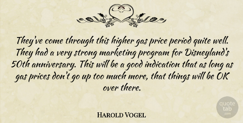 Harold Vogel Quote About Gas, Good, Higher, Indication, Marketing: Theyve Come Through This Higher...
