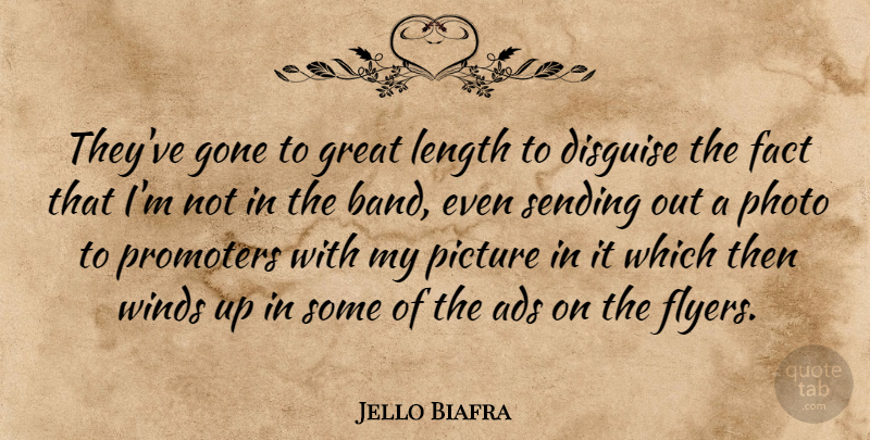 Jello Biafra Quote About Ads, American Musician, Disguise, Fact, Gone: Theyve Gone To Great Length...