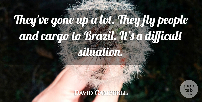 David Campbell Quote About Difficult, Fly, Gone, People: Theyve Gone Up A Lot...