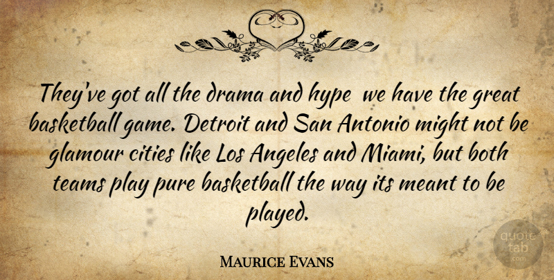 Maurice Evans Quote About Angeles, Basketball, Both, Cities, Detroit: Theyve Got All The Drama...