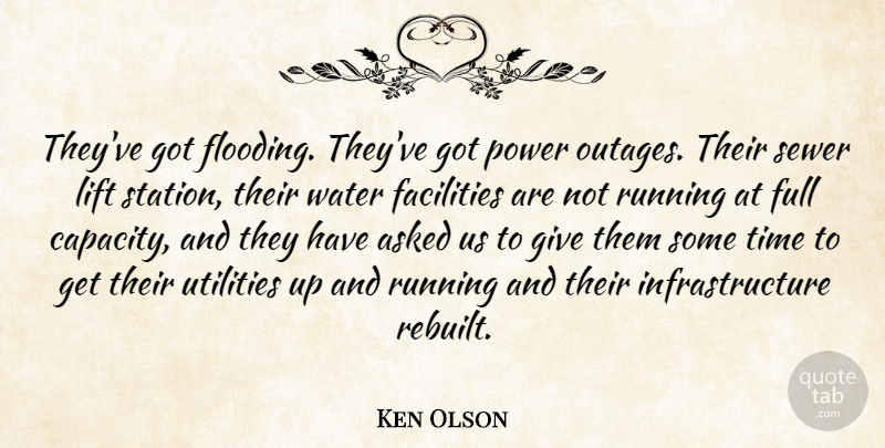 Ken Olson Quote About Asked, Facilities, Full, Lift, Power: Theyve Got Flooding Theyve Got...