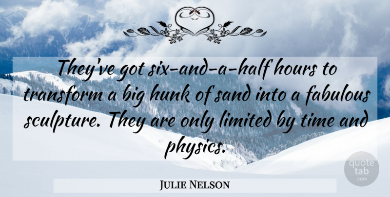 Julie Nelson Quote About Fabulous, Hours, Hunk, Limited, Sand: Theyve Got Six And A...