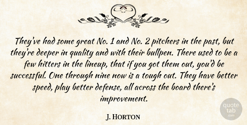 J. Horton Quote About Across, Board, Deeper, Few, Great: Theyve Had Some Great No...