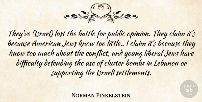 Norman Finkelstein Quote About Knowledge, Israel, Battle: Theyve Israel Lost The Battle...