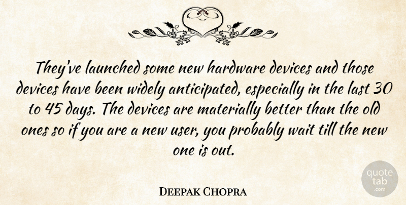Deepak Chopra Quote About Devices, Hardware, Last, Till, Wait: Theyve Launched Some New Hardware...