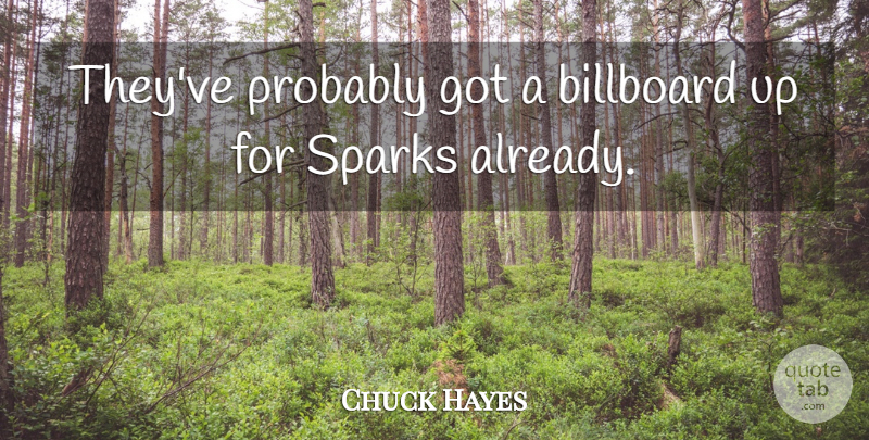 Chuck Hayes Quote About Billboard, Sparks: Theyve Probably Got A Billboard...
