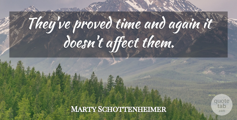Marty Schottenheimer Quote About Affect, Again, Proved, Time: Theyve Proved Time And Again...