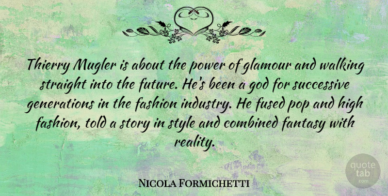 Nicola Formichetti Quote About Combined, Fantasy, Fashion, Fused, Future: Thierry Mugler Is About The...