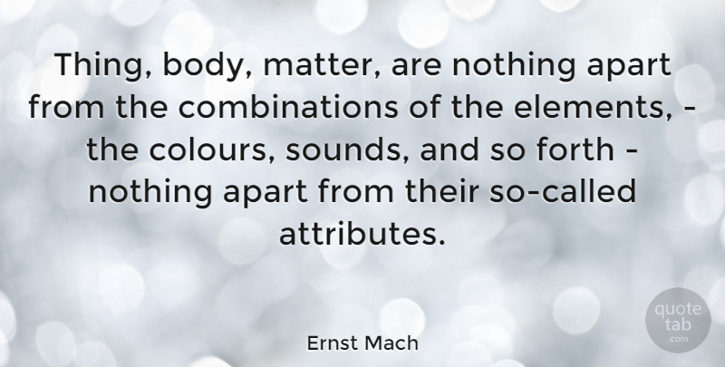 Ernst Mach Quote About Elements, Body, Matter: Thing Body Matter Are Nothing...