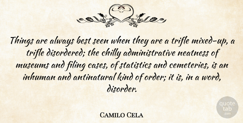 Camilo Cela Quote About Best, Chilly, Filing, Inhuman, Museums: Things Are Always Best Seen...