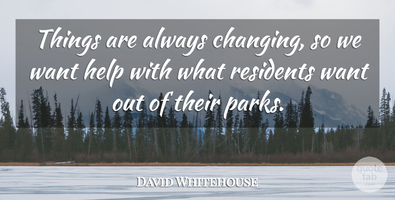 David Whitehouse Quote About Help: Things Are Always Changing So...