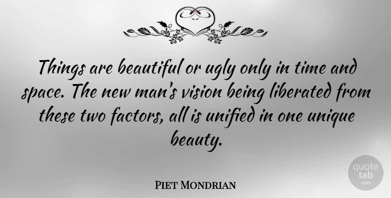 Piet Mondrian Quote About Beauty, Liberated, Time, Ugly, Unified: Things Are Beautiful Or Ugly...