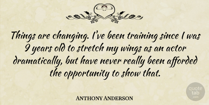 Anthony Anderson Quote About Opportunity, Years, Wings: Things Are Changing Ive Been...