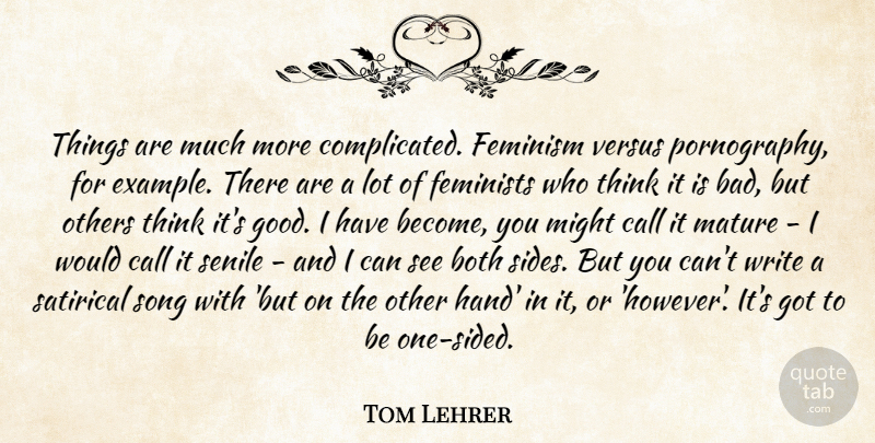 Tom Lehrer Quote About Song, Writing, Thinking: Things Are Much More Complicated...