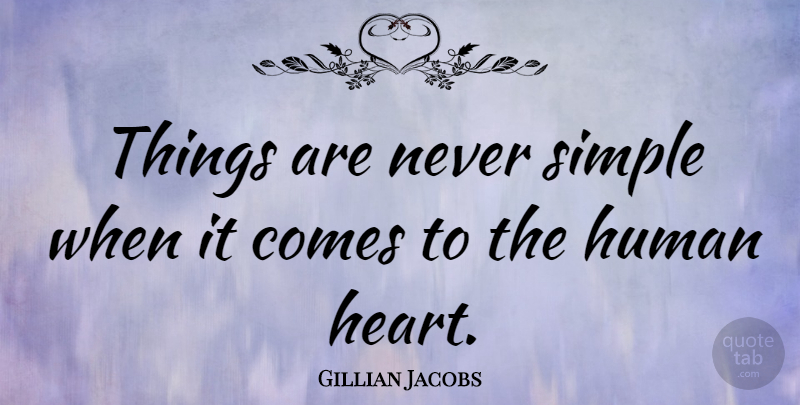 Gillian Jacobs Quote About Heart, Simple, Humans: Things Are Never Simple When...