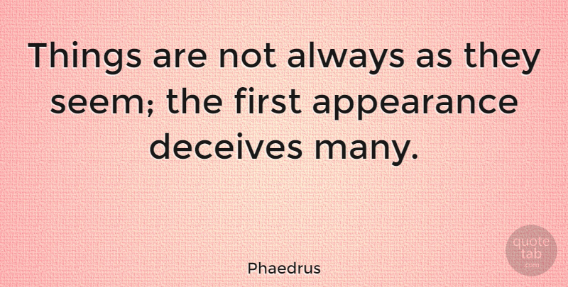 Phaedrus Quote About undefined: Things Are Not Always As...
