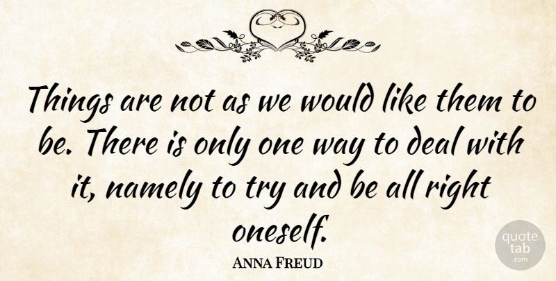 Anna Freud Quote About Trying, Way, Deals: Things Are Not As We...